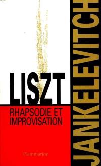Liszt, rapsodie et improvisation