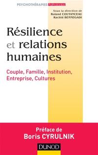 Résilience et relations humaines : couple, famille, institution, entreprise, cultures