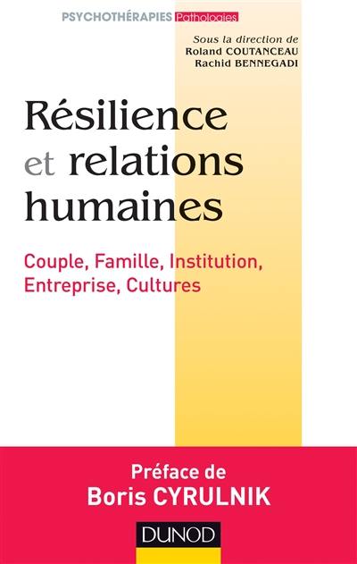 Résilience et relations humaines : couple, famille, institution, entreprise, cultures