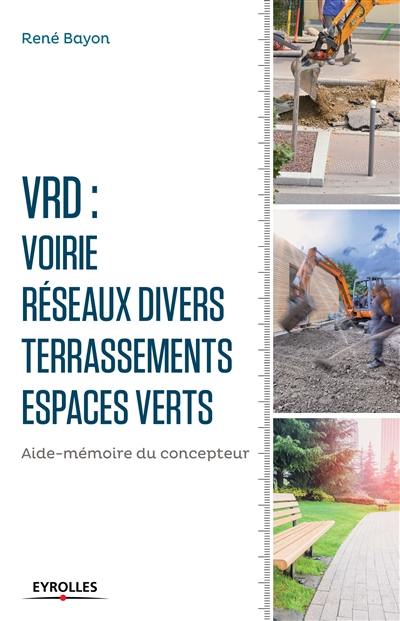 VRD : voirie, réseaux divers, terrassements, espaces verts : aide-mémoire du concepteur
