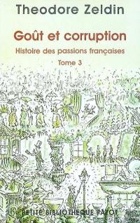 Histoire des passions françaises (1848-1945). Vol. 3. Goût et corruption