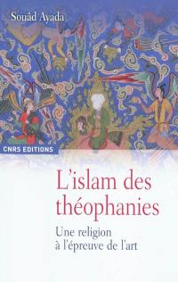 L'islam des théophanies : une religion à l'épreuve de l'art