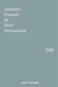 Annuaire français de droit international. Vol. 56. 2010