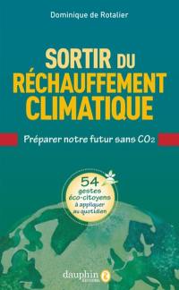Sortir du réchauffement climatique : préparer notre futur sans CO2 : 54 gestes éco-citoyens à appliquer au quotidien