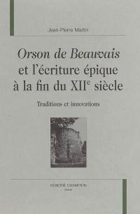Orson de Beauvais et l'écriture épique à la fin du XIIe siècle : traditions et innovations