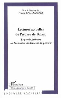 Lectures actuelles d'oeuvres de Balzac. Vol. 1. Le procès littéraire ou L'extension du domaine du possible