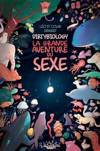 Dirtybiology : la grande aventure du sexe