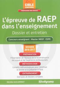 L'épreuve de RAEP dans l'enseignement : dossier et entretien : concours enseignant, master MEEF, ESPE, session 2016-2017