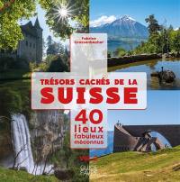 Trésors cachés de la Suisse : 40 lieux fabuleux méconnus. Vol. 2