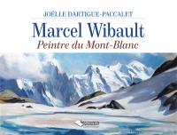 Marcel Wibault : peintre du Mont-Blanc