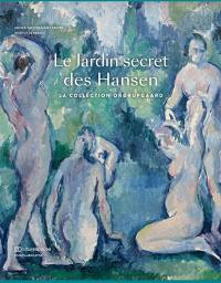 Le jardin secret des Hansen : la collection Ordrupgaard : Degas, Cézanne, Monet, Renoir, Gauguin, Matisse