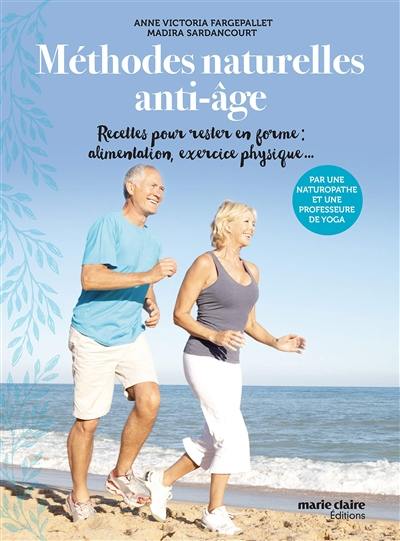 Méthodes naturelles anti-âge : recettes pour rester en forme : alimentation, exercice physique...