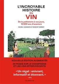 L'incroyable histoire du vin : de la préhistoire à nos jours, 10.000 ans d'aventure