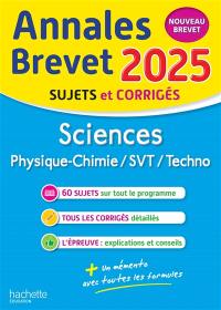 Sciences, physique chimie, SVT, techno : annales brevet 2025, sujets et corrigés : nouveau brevet