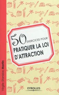 50 exercices pour pratiquer la loi d'attraction