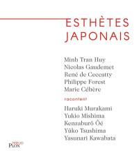 Esthètes japonais : Haruki Murakami, Yukio Mishima, Kenzaburô Oé, Yûko Tsushima, Yasunari Kawabata