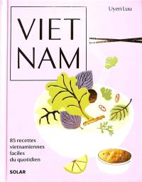 Vietnam : 85 recettes vietnamiennes faciles du quotidien