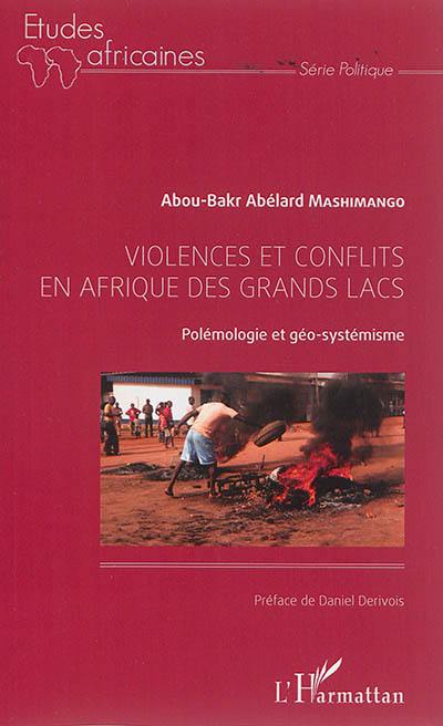 Violences et conflits en Afrique des Grands Lacs : polémologie et géo-systémisme