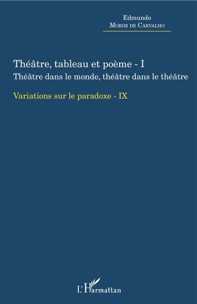 Variations sur le paradoxe. Vol. 9. Théâtre, tableau et poème. Vol. 1. Théâtre dans le monde, théâtre dans le théâtre