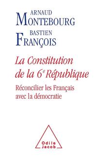La Constitution de la 6e République : réconcilier les Français avec la démocratie