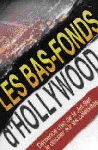 Les bas-fonds d'Hollywood : démence chic de la jet-set, le dossier sur les célébrités
