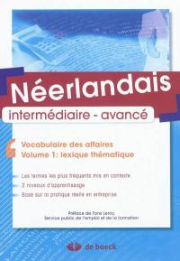 Néerlandais intermédiaire-avancé : vocabulaire des affaires. Vol. 1. Lexique thématique