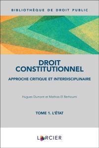 Droit constitutionnel : approche critique et interdisciplinaire. Vol. 1. L'Etat