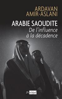 Arabie saoudite : de l'influence à la décadence