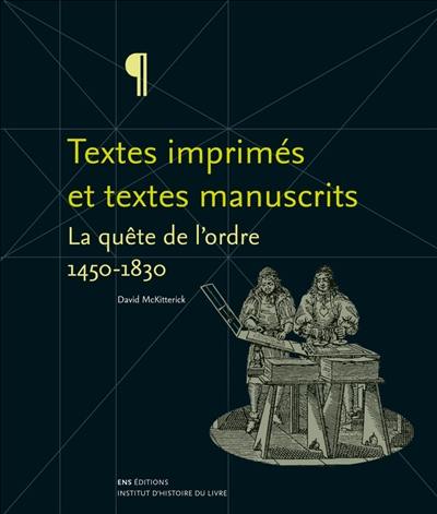 Textes imprimés et textes manuscrits : la quête de l'ordre, 1450-1830