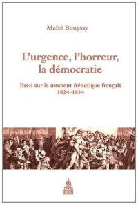 L'urgence, l'horreur et la démocratie (1824-1834) : essai sur le moment frénétique français