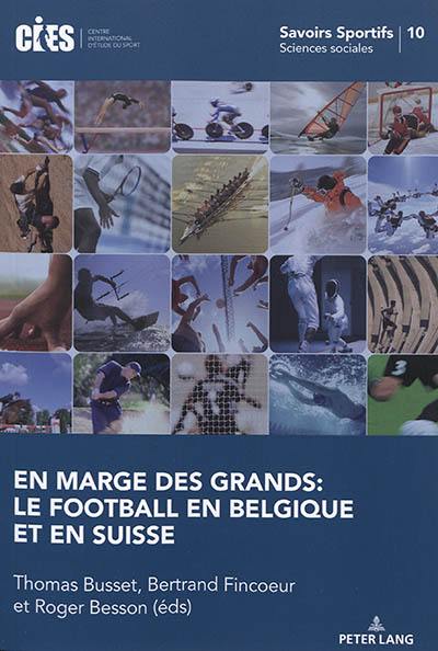 En marge des grands : le football en Belgique et en Suisse