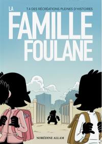 La famille Foulane. Vol. 4. Des récréations pleines d'histoires