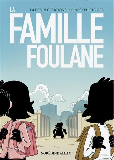La famille Foulane. Vol. 4. Des récréations pleines d'histoires