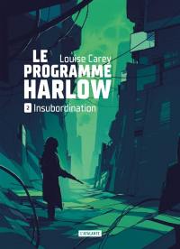 Le programme Harlow. Vol. 2. Insubordination