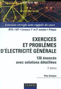 Exercices et problèmes d'électricité générale : 126 énoncés avec solutions détaillée : BTS, IUT, licence 1re et 2e années, prépas