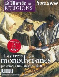 Monde des religions, hors série (Le), n° 2. Les trois monothéismes : judaïsme, christianisme, islam