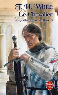 La quête du roi Arthur. Vol. 3. Le chevalier