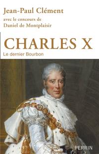 Charles X : le dernier Bourbon