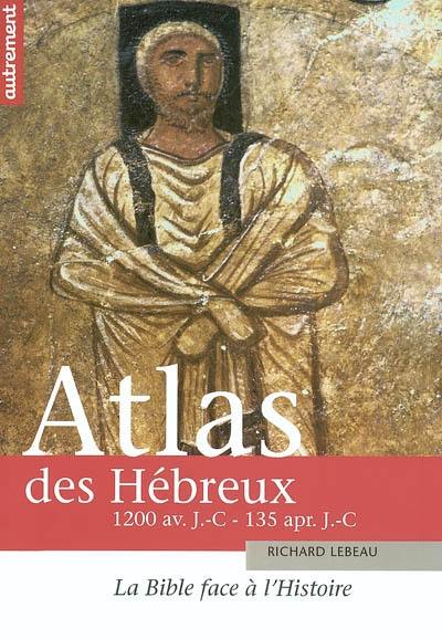Atlas des Hébreux : la Bible face à l'histoire, 1200 avant J.-C. - 135 après J.-C.