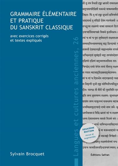 Grammaire élémentaire et pratique du sanskrit classique : avec exercices corrigés et textes expliqués