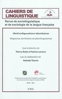 Cahiers de linguistique, n° 36-1. Re-configurations identitaires : migrance, territoires et plurilinguismes