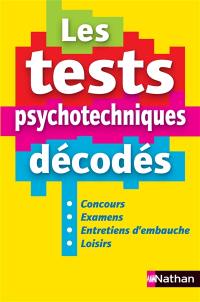 Les tests psychotechniques décodés : concours, examens, entretiens d'embauche, loisirs