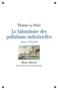 Le laboratoire des pollutions industrielles : Paris, 1770-1830