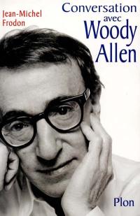 Conversation avec Woody Allen : d'après les entretiens parus dans Le Monde
