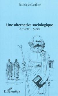 Une alternative sociologique, Aristote-Marx : essai introductif à la sociologie
