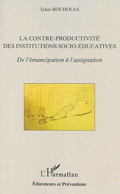 La contre-productivité des institutions socio-éducatives : de l'émancipation à l'assignation
