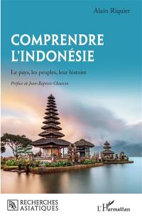 Comprendre l'Indonésie : le pays, les peuples, leur histoire