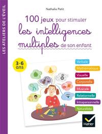100 jeux pour stimuler les intelligences multiples de son enfant : verbale, mathématique, visuelle, corporelle, musicale, relationnelle, intrapersonnelle, naturaliste : 3-6 ans