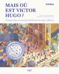Mais où est Victor Hugo? : plongez dans les univers littéraires les plus célèbres