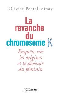 La revanche du chromosome X : enquête sur les origines et le devenir du féminin